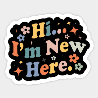 Hi I'm New Here Sticker